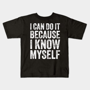 I Can Do It Because I Know Myself Motivational Quote Kids T-Shirt